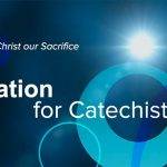 Formation for Catechists – Week 8 – Christ our Sacrifice?