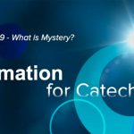 Faith Formation – Week 9 – “What is mystery?”